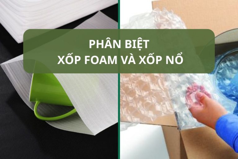 Phân biệt xốp Foam và xốp nổ: Nên chọn loại nào cho sản phẩm của bạn